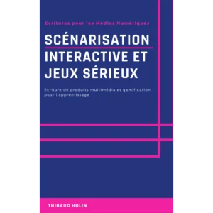 Couverture du livre Scénarisation interactive et jeux sérieux, par Thibaud Hulin
