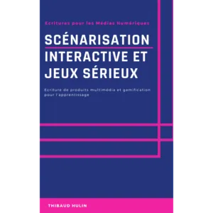 Couverture du livre Scénarisation interactive et jeux sérieux, par Thibaud Hulin